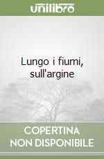 Lungo i fiumi, sull'argine