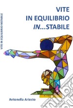 Vite in equilibrio in...stabile libro