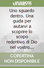 Uno sguardo dentro. Una guida per aiutarvi a scoprire lo scopo redentivo di Dio nel vostro dolore libro