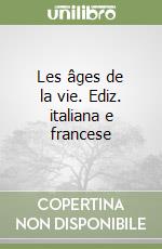 Les âges de la vie. Ediz. italiana e francese libro