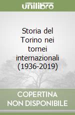 Storia del Torino nei tornei internazionali (1936-2019) libro