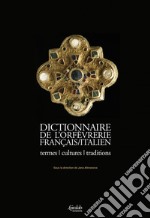 Dictionnaire de l'orfèvrerie français/italien. Termes, cultures, traditions