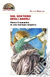 Sul sentiero degli angeli. Verso il cammino di una teologia angelica libro