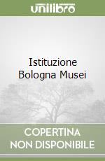 Istituzione Bologna Musei libro