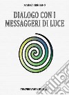 Dialogo con i Messaggeri di Luce libro di Rebolino Marisa