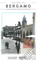 Guida di Bergamo. Alla scoperta del Centro Piacentiniano. Nuova ediz. libro