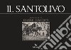 Il Santolivo. Requiem per un albero. Ediz. italiana e inglese libro