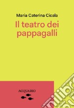 Il teatro dei pappagalli. La Parigi di Charles Valentin Alkan libro