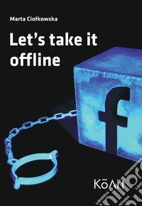 Marta Ciolkowska. Let's take it off line. Ediz. italiana e inglese libro