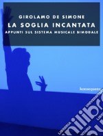 La soglia incantata. Appunti sul sistema musicale bimodale libro