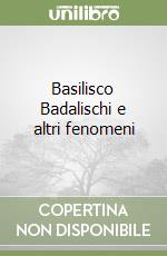 Basilisco Badalischi e altri fenomeni