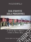 Dal fronte alla prigionia. La Grande Guerra attraverso il diario di Fiorino Gheza libro