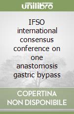 IFSO international consensus conference on one anastomosis gastric bypass