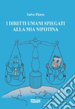 I diritti umani spiegati alla mia nipotina. Ediz. illustrata libro