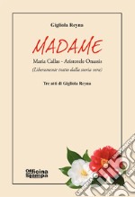 Madame. Maria Callas-Aristotele Onassis. Ediz. ampliata libro