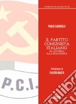 Il partito comunista italiano. Da Livorno alla Bolognina libro