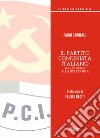 Il partito comunista italiano. Da Livorno alla Bolognina libro