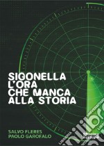 Sigonella. L'ora che manca alla storia. Ediz. illustrata libro