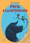 Perla a Lucertolandia. Lucertolandia libro