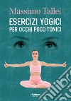 Esercizi yogici per occhi poco tonici libro