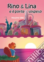 Rino & Lina e il ponte sospeso libro