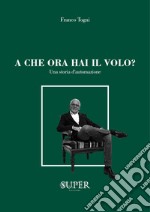 A che ora hai il volo? Una storia d'automazione libro