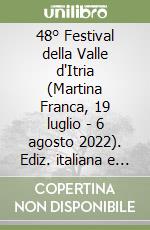 48° Festival della Valle d'Itria (Martina Franca, 19 luglio - 6 agosto 2022). Ediz. italiana e inglese libro