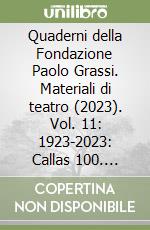 Quaderni della Fondazione Paolo Grassi. Materiali di teatro (2023). Vol. 11: 1923-2023: Callas 100. Numero speciale per il centenario della nascita di Maria Callas libro