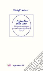 Attitudine alla vita. Discorso ai genitori con discussione finale (1921). Nuova ediz. libro