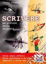 Scrivere. La pillola della felicità libro