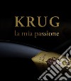 Krug, la mia passione. Ediz. illustrata libro