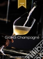 Grandi Champagne. Guida alle migliori bollicine francesi in Italia libro