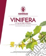 Vinifera. L'Italia dei vitigni. Origini, caratteristiche geo-pedologiche e colturali, tecnologie e profili sensoriali dei principali vitigni autoctoni italiani. Ediz. illustrata libro