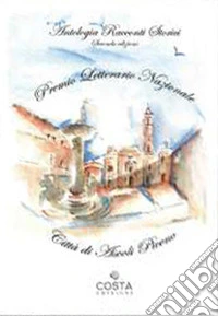 Premio Letterario Nazionale Città di Ascoli Piceno. Antologia racconti storici. Seconda edizione libro