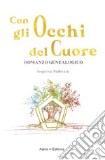 Con gli occhi del cuore. Romanzo genealogico