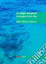 La magia dei giorni. Testo spagnolo a fronte