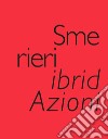 Smerieri ibridAzioni. Selected Works, created & edited by Valeria Varas. Ediz. illustrata libro