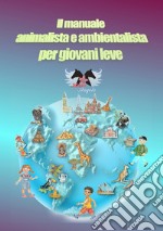 Il manuale animalista e ambientalista per giovani leve