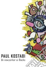 Paul Kostabi. Un newyorker ai Docks. Catalogo della mostra (Torino, 14 dicembre 2019 - 9 Gennaio 2020). Ediz. italiana e inglese