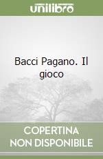 Bacci Pagano. Il gioco