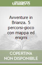 Avventure in Brianza. 5 percorsi-gioco con mappa ed enigmi libro