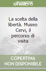 La scelta della libertà. Museo Cervi, il percorso di visita libro