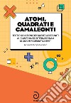 Atomi, quadrati e camaleonti. Testi e soluzioni dei quesiti assegnati ai «campionati internazionali di giochi matematici 1997» libro