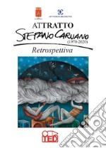 Attratto. Stefano Caruano (1970-2020). Retrospettiva. Ediz. illustrata libro