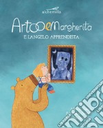 Artoo & Margherita e l'angelo apprendista. Ediz. illustrata