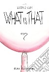 What is that. Dito ficcanaso. Pink edition libro di Volpi Beatrice