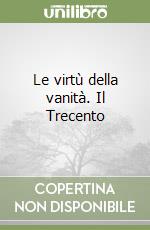 Le virtù della vanità. Il Trecento libro