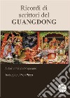 Ricordi di scrittori del Guangdong. Ediz. integrale libro