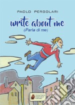 Write about me (parla di me) libro