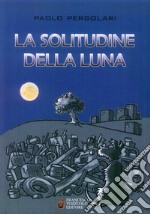 La solitudine della luna libro